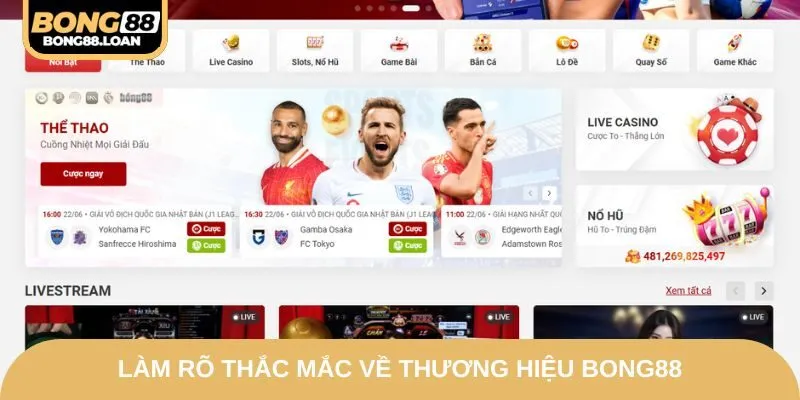 Làm rõ thắc mắc về thương hiệu Bong88