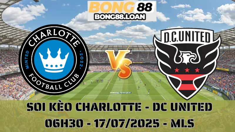 Nhận Định MLS - Charlotte vs DC United - 17/07/2025