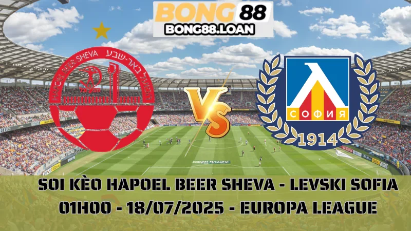 Nhận Định Europa League - Hapoel Beer Sheva vs Levski Sofia - 18/07/2025
