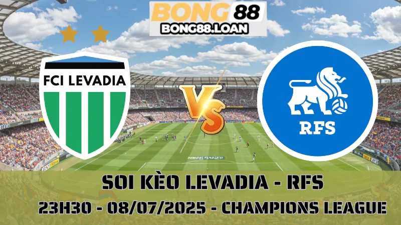 Nhận Định Champions League - Levadia vs RFS - 08/07/2025