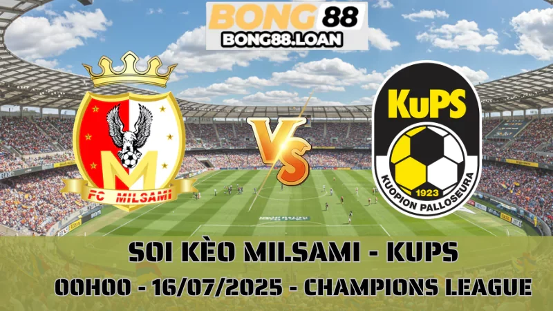 Nhận Định Champions League - Milsami vs KuPS - 16/07/2025